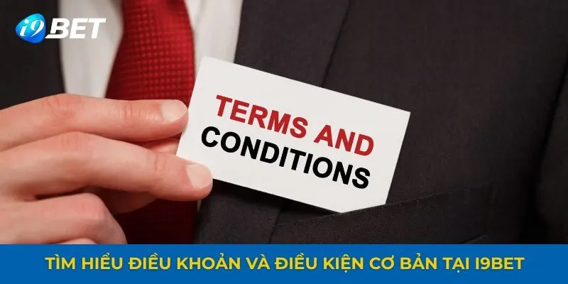 Tìm hiểu điều khoản điều kiện cơ bản tại i9bet